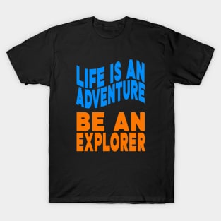 Life is an adventure be an explorer T-Shirt